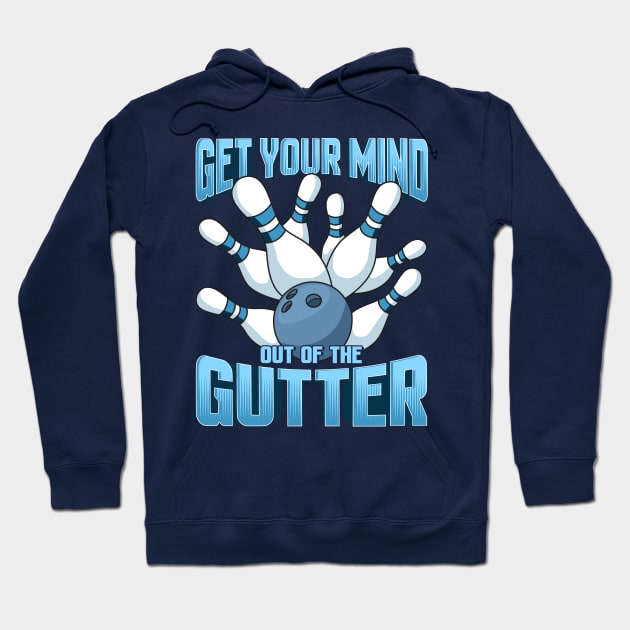 Bowling Get Your Mind Out Of The Gutter Team League Hoodie by E